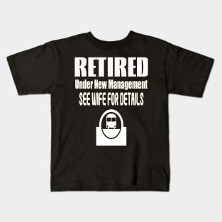 Retired Under New Management See Wife for details Kids T-Shirt